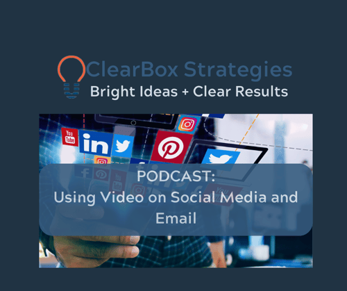 Clearbox Strategies Inc PODCAST: Using Video on Social Media and Email